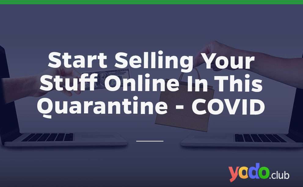 Start Selling Your Stuff Online In This Quarantine – COVID