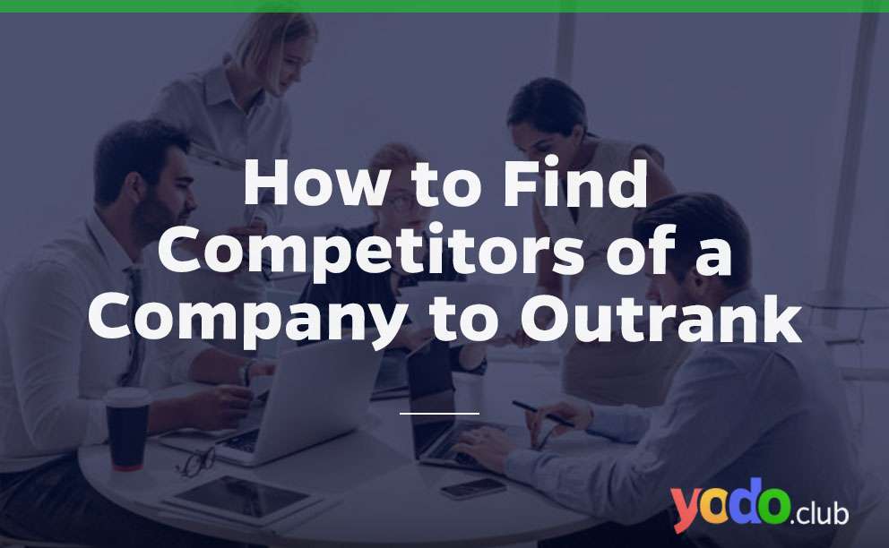 How to Find Competitors of a Company to Outrank