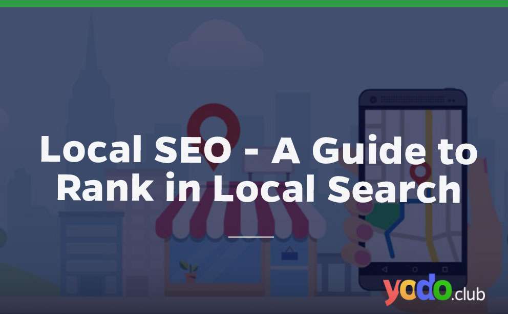 Local SEO - A guide to Rank in Local Search