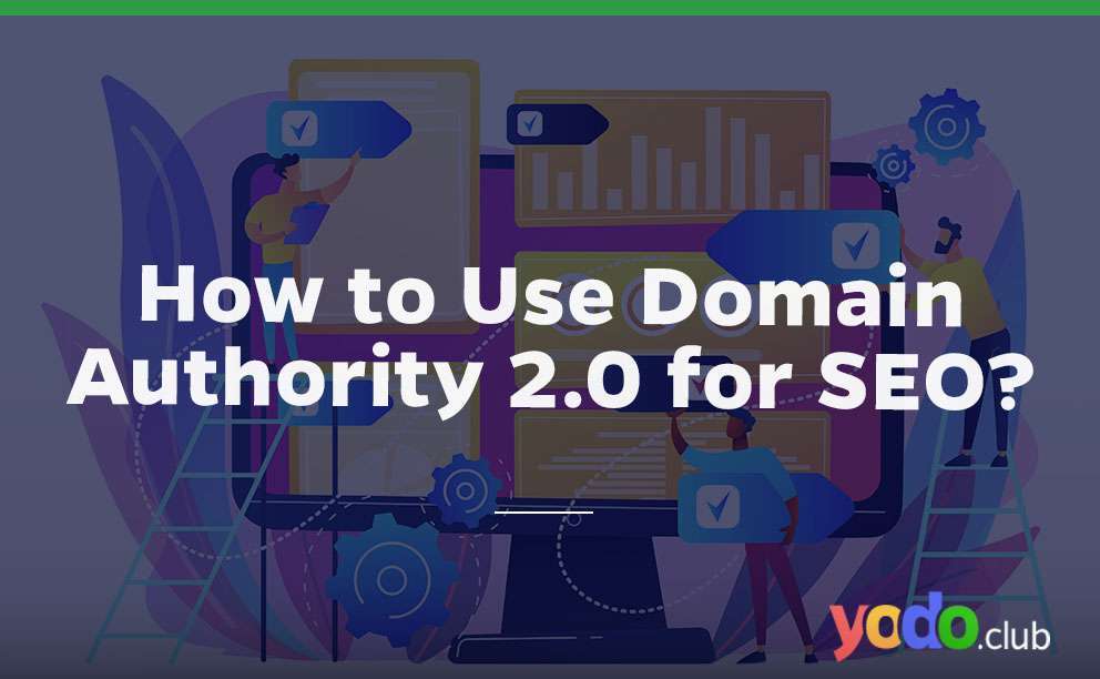 How to Use Domain Authority 2.0 for SEO?