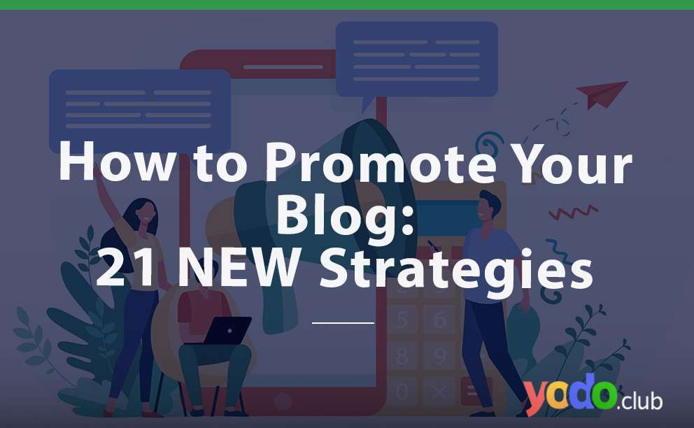 How to Promote Your Blog: 21 NEW Strategies