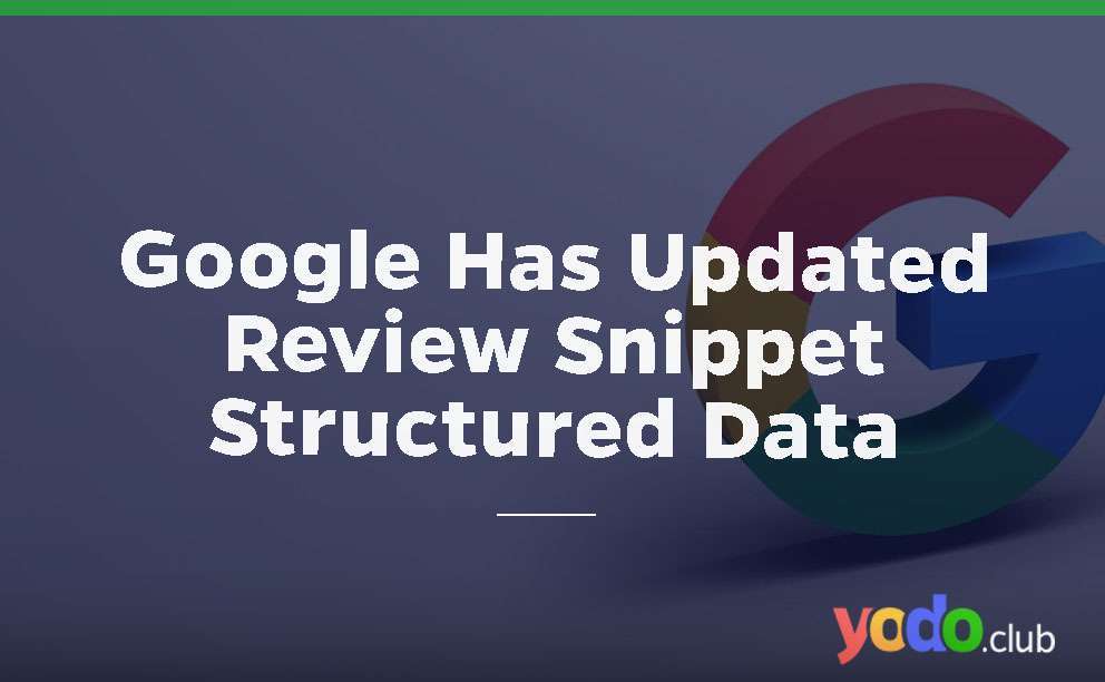 Google Has Updated Review Snippet Structured Data