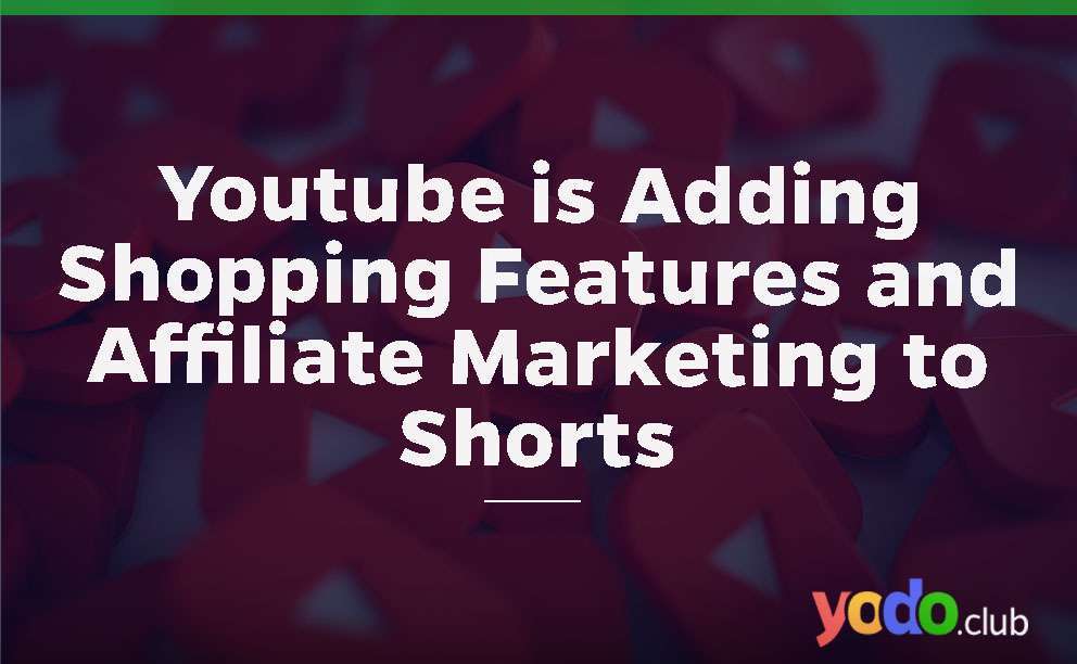 Youtube is Adding Shopping Features and Affiliate Marketing to Shorts