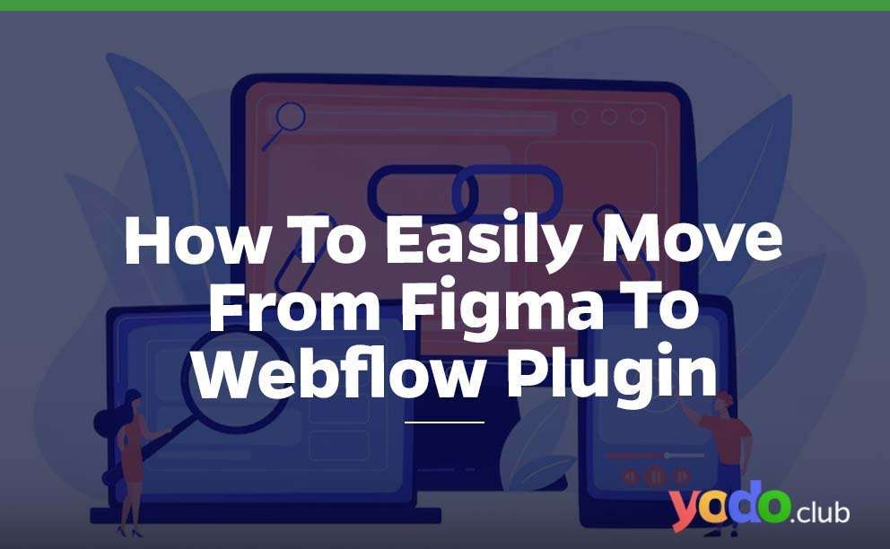 How To Easily Move From Figma To Webflow Plugin