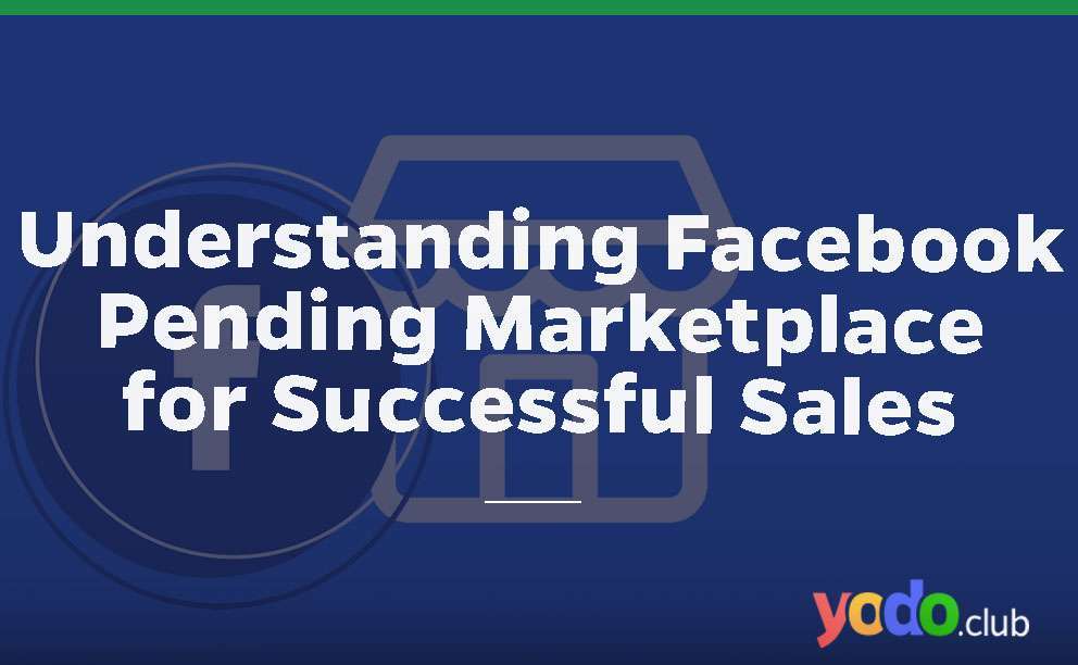 Understanding Facebook Pending Marketplace for Successful Sales