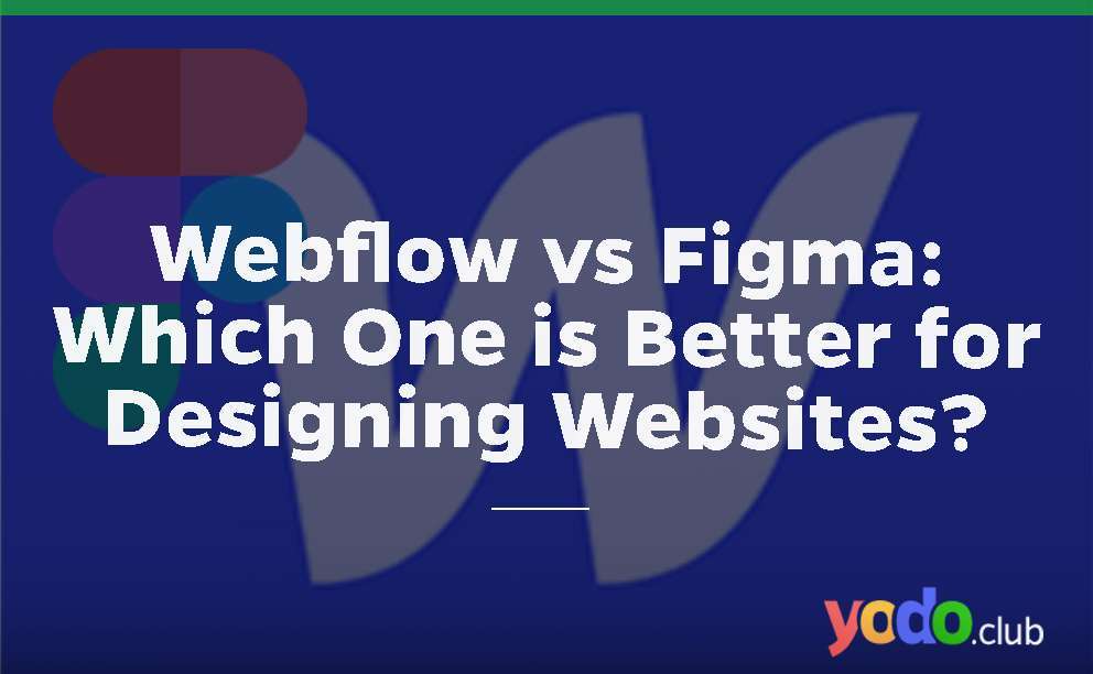 Webflow vs Figma: Which One is better for Designing Websites?
