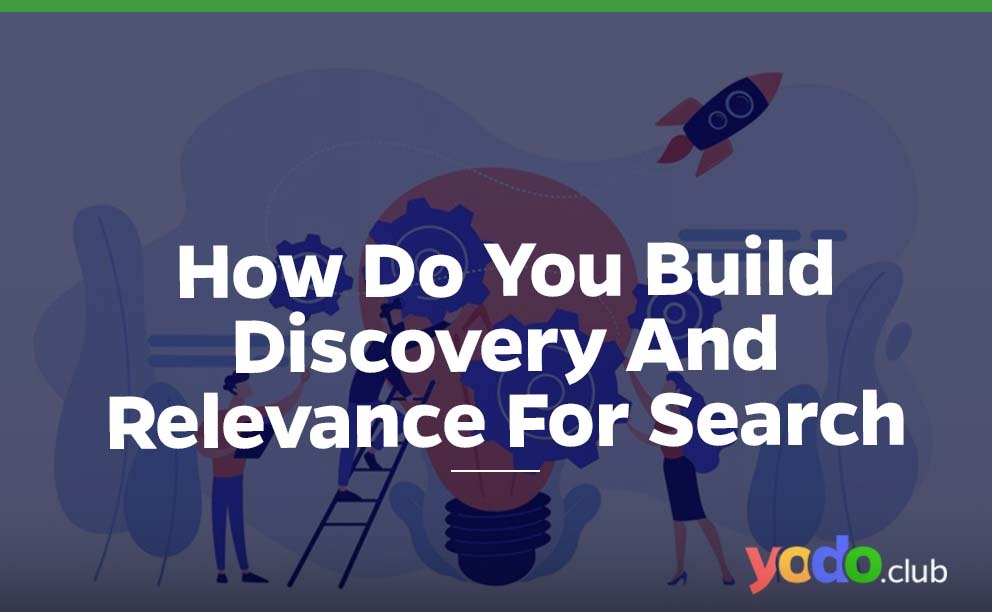 How Do You Build Discovery And Relevance For Search Engines